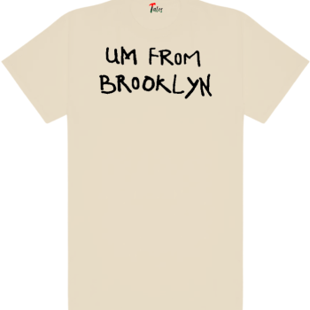 " Um From Brooklyn " T-Shirt